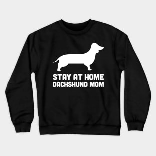 Dachshund - Funny Stay At Home Dog Mom Crewneck Sweatshirt